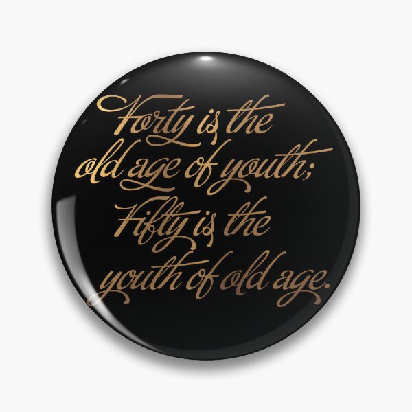 Item preview, Forty is the old age of youth; Fifty is the youth of old age. v.6 designed and sold by x1brett.