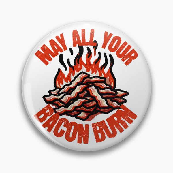 Item preview, May All Your Bacon Burn designed and sold by PeelZinc.