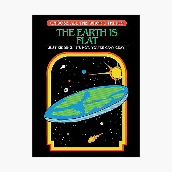 The Earth Is Flat Photographic Print