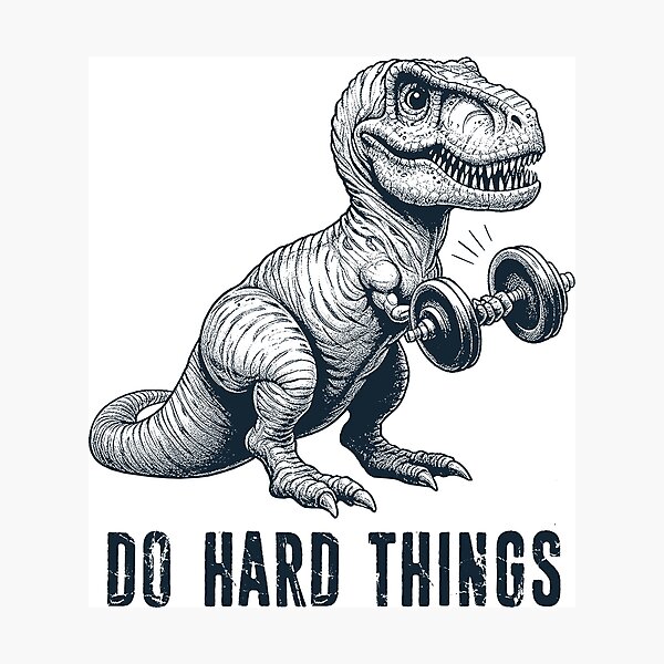 Item preview, T-Rex Do Hard Things designed and sold by Esskay Designs.