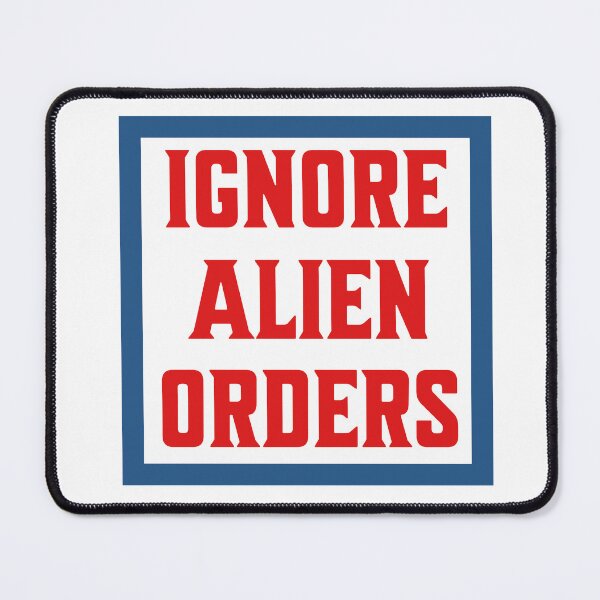 Item preview, Ignore Alien Orders designed and sold by RaviKnarfArt.