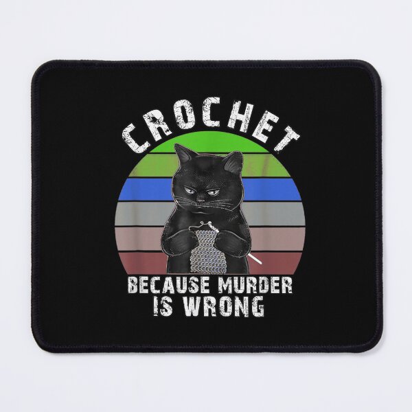 Item preview, Crochet Because Murder Is Wrong Funny Black Cat Lover designed and sold by BanBay.