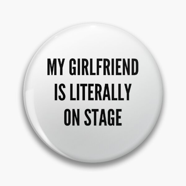 Item preview, My Girlfriend is literally on stage designed and sold by BettySpicer.