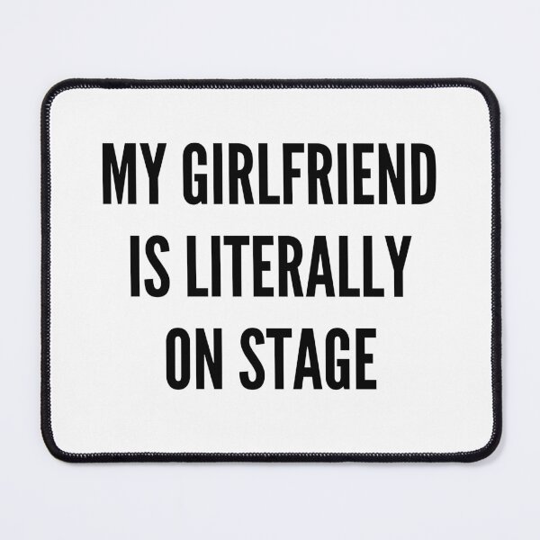 Item preview, My Girlfriend is literally on stage designed and sold by BettySpicer.