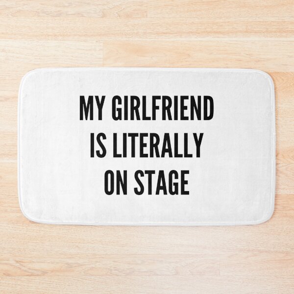 Item preview, My Girlfriend is literally on stage designed and sold by BettySpicer.