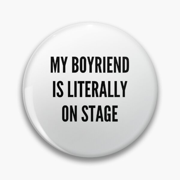 Item preview, My boyfriend is literally on stage designed and sold by BettySpicer.