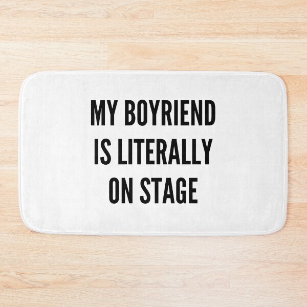 Item preview, My boyfriend is literally on stage designed and sold by BettySpicer.
