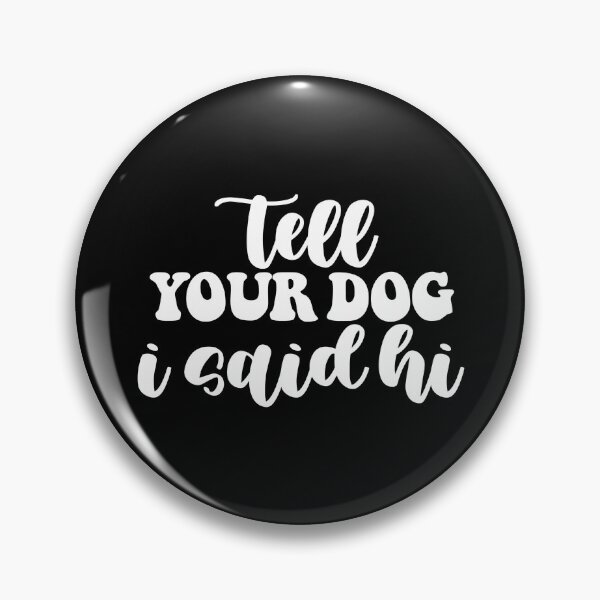 Item preview, Tell Your Dog I Said Hi  designed and sold by Hairball-Pets.