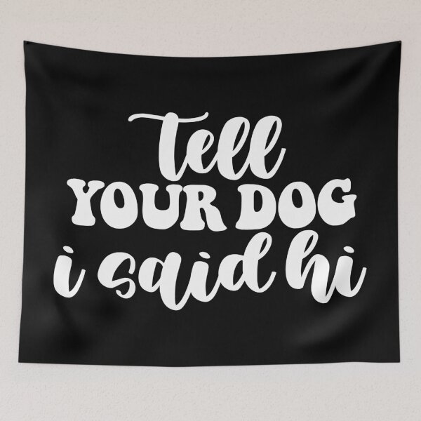 Item preview, Tell Your Dog I Said Hi  designed and sold by Hairball-Pets.