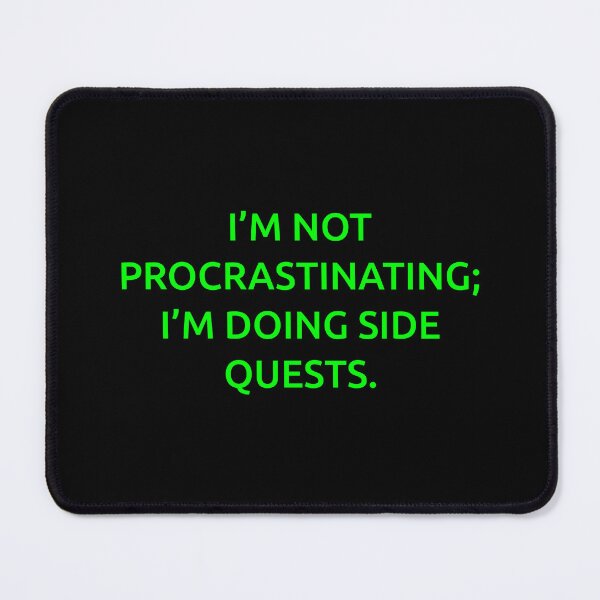 Item preview, I’m not procrastinating; I’m doing side quests. designed and sold by IMCDT.