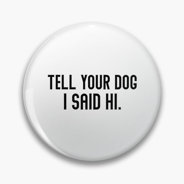 Item preview, Tell Your Dog I Said Hi  designed and sold by Hairball-Pets.