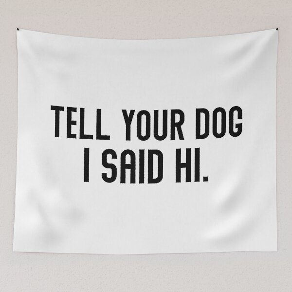 Item preview, Tell Your Dog I Said Hi  designed and sold by Hairball-Pets.