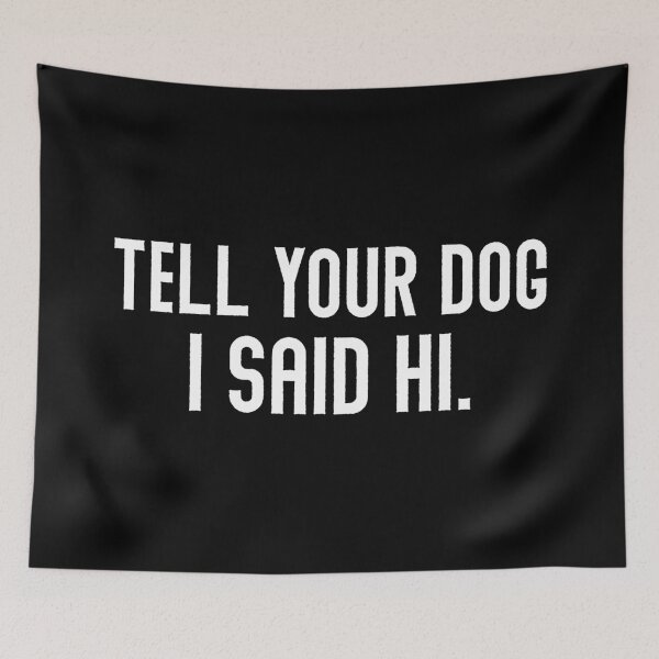 Item preview, Tell Your Dog I Said Hi  designed and sold by Hairball-Pets.