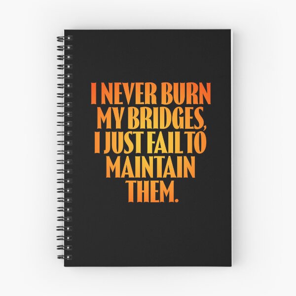 Item preview, I never burn my bridges, I just fail to maintain them. v.3 designed and sold by x1brett.
