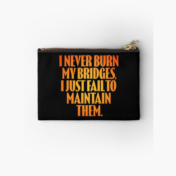 Item preview, I never burn my bridges, I just fail to maintain them. v.3 designed and sold by x1brett.
