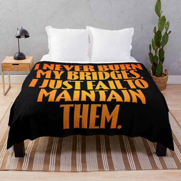 Item preview, I never burn my bridges, I just fail to maintain them. v.3 designed and sold by x1brett.