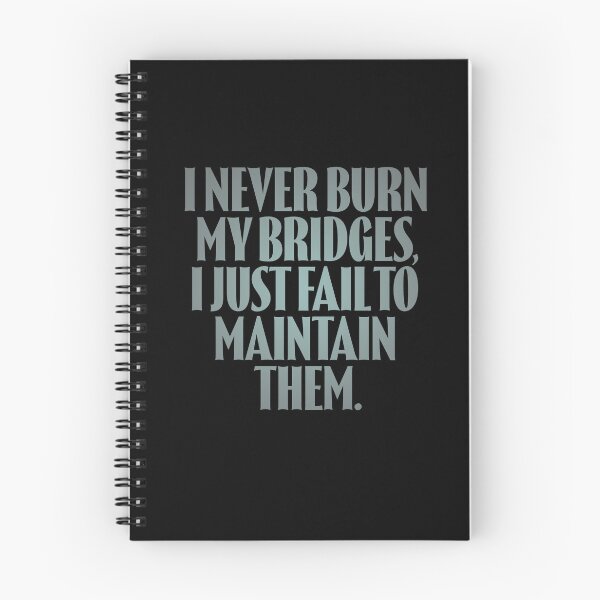 Item preview, I never burn my bridges, I just fail to maintain them. v.4 designed and sold by x1brett.