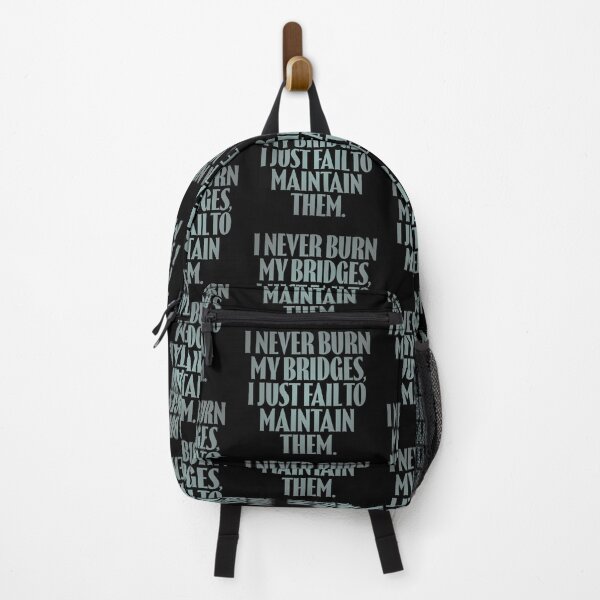 Item preview, I never burn my bridges, I just fail to maintain them. v.4 designed and sold by x1brett.