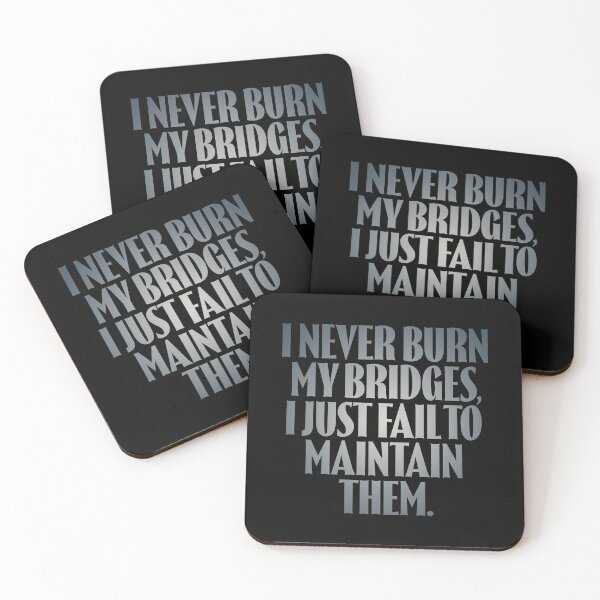 Item preview, I never burn my bridges, I just fail to maintain them. v.5 designed and sold by x1brett.