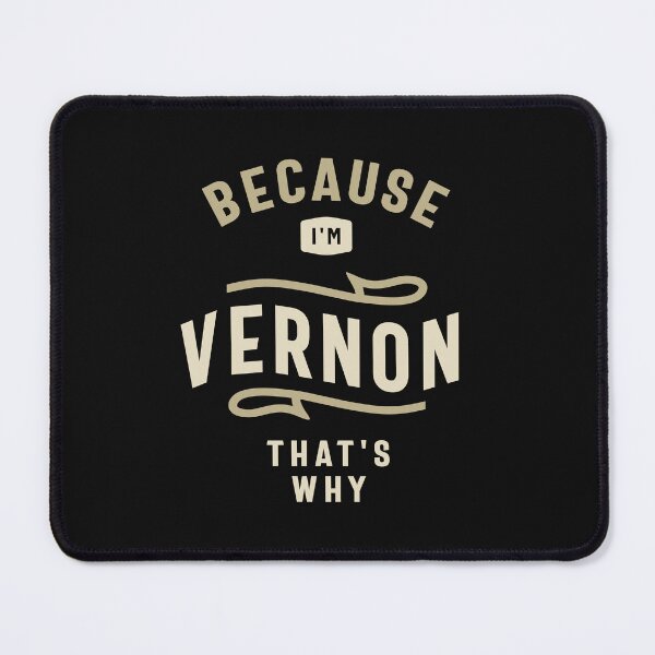 Item preview, Because I'm Vernon That's Why Custom Name Vernon designed and sold by cidolopez.