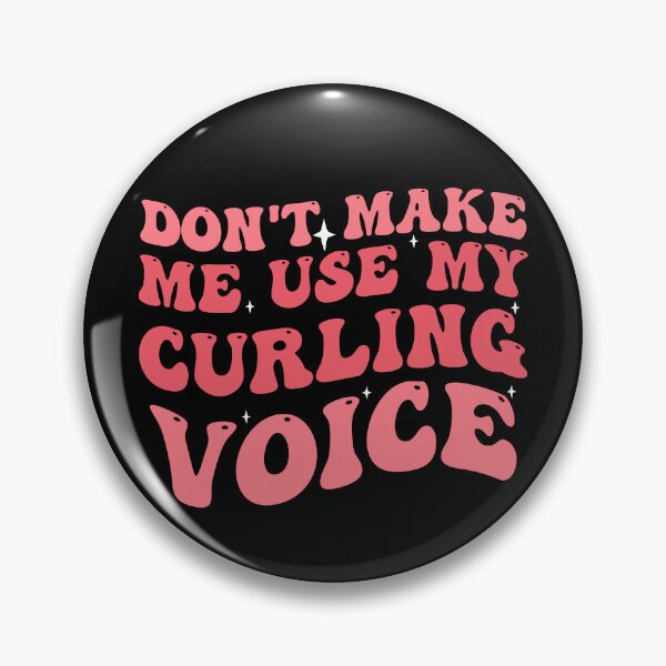 Item preview, Dont Make Me Use My Curling Voice designed and sold by Empiredesigner3.