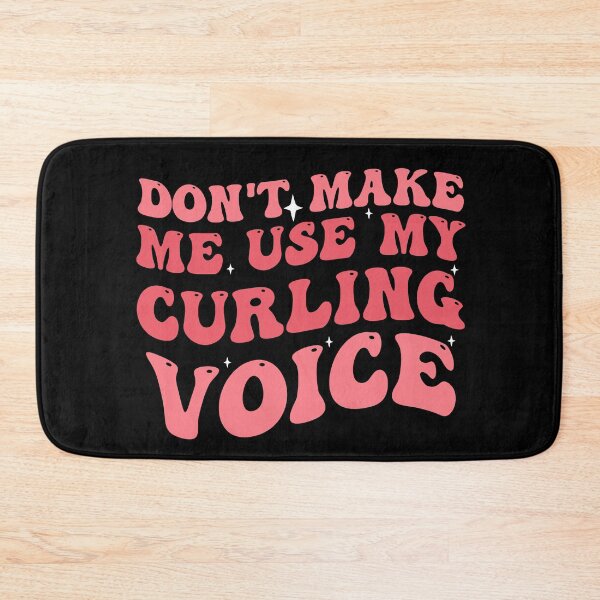 Item preview, Dont Make Me Use My Curling Voice designed and sold by Empiredesigner3.