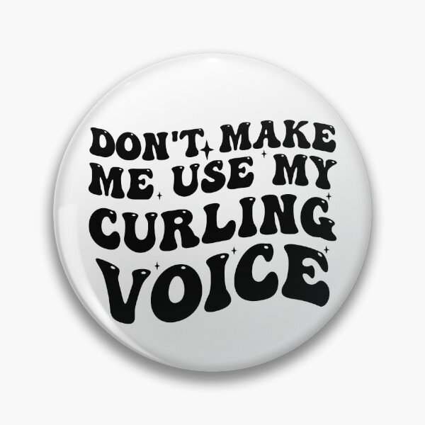Item preview, Dont Make Me Use My Curling Voice designed and sold by Empiredesigner3.
