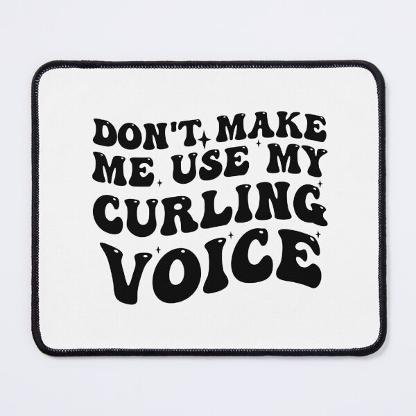 Item preview, Dont Make Me Use My Curling Voice designed and sold by Empiredesigner3.