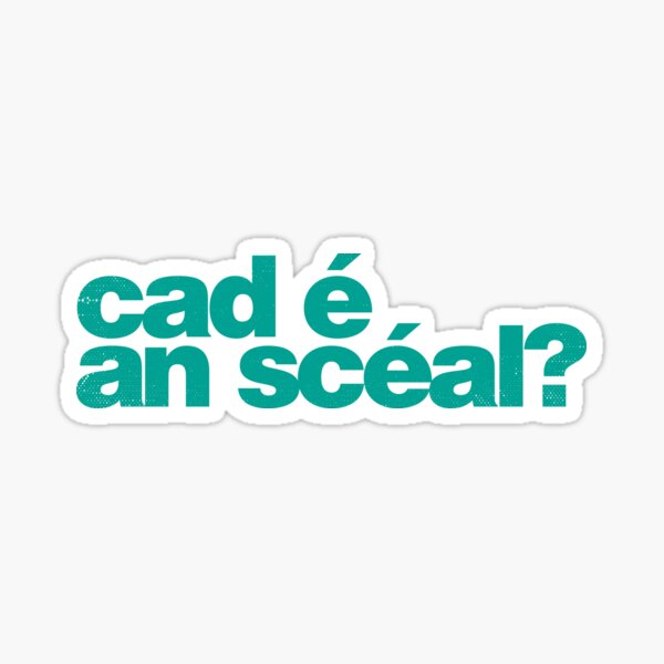 Item preview, Cad é an scéal? What's the story? as Gaeilge - Green designed and sold by unrealindeed.