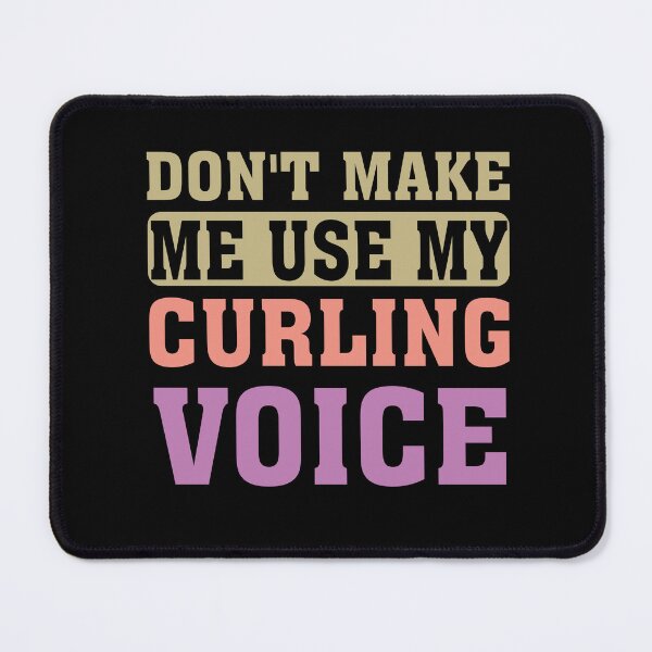 Item preview, Dont Make Me Use My Curling Voice designed and sold by Empiredesigner3.