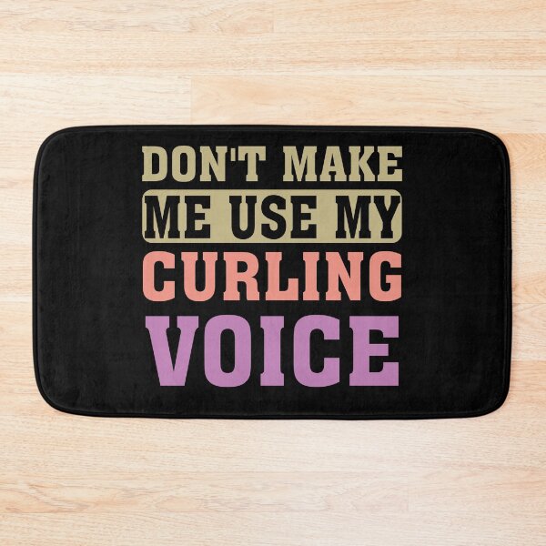 Item preview, Dont Make Me Use My Curling Voice designed and sold by Empiredesigner3.