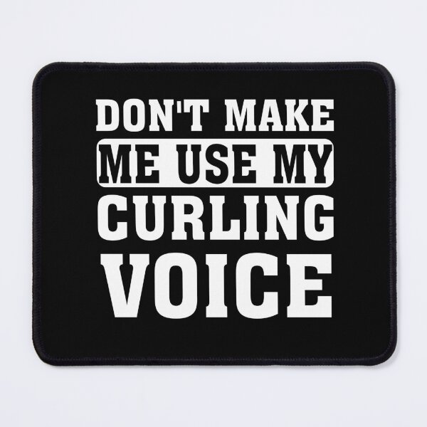 Item preview, Dont Make Me Use My Curling Voice designed and sold by Empiredesigner3.