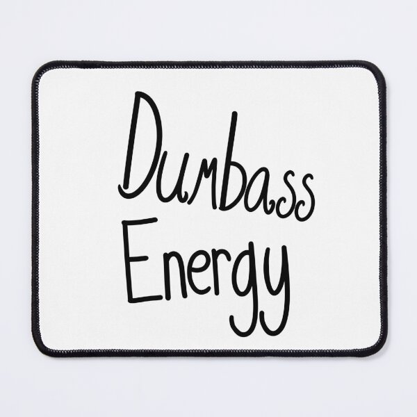 Item preview, Dumbass Energy designed and sold by ShaeRaindrop.