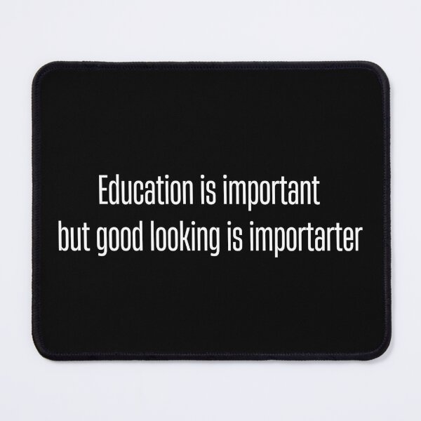 Item preview, Education is important, but good looking is importarter designed and sold by UnCoverDesign.