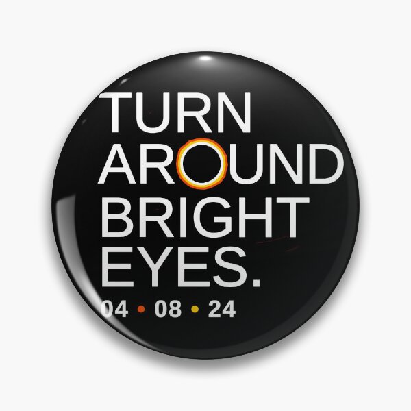 Item preview, Turn Around Bright Eyes, Funny Eclipse Quote, 2024 Total Solar Eclipse of the Heart designed and sold by BootsBoots.