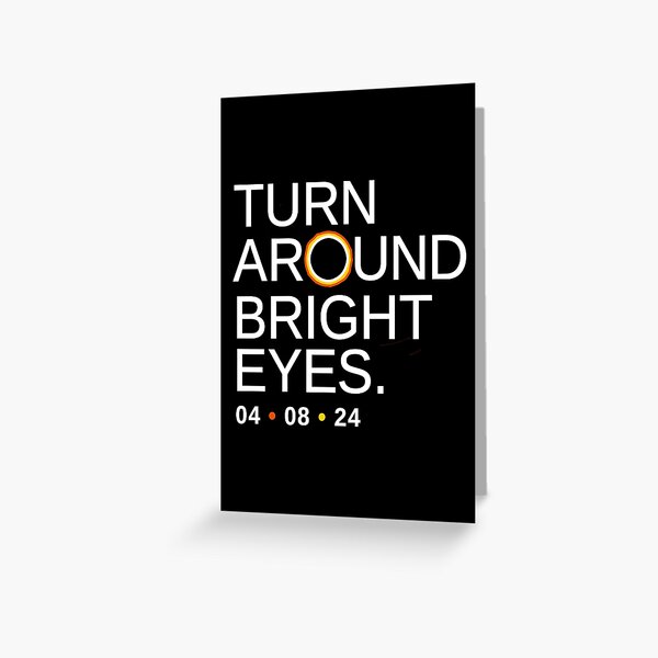 Item preview, Turn Around Bright Eyes, Funny Eclipse Quote, 2024 Total Solar Eclipse of the Heart designed and sold by BootsBoots.