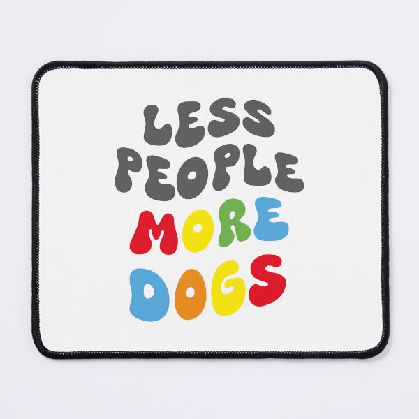 Item preview, LESS PEOPLE, MORE DOGS designed and sold by Drew-Drew.