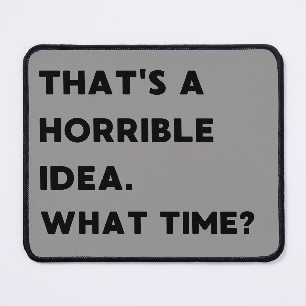 Item preview, That's Horrible Idea What Time designed and sold by AniArtPL.