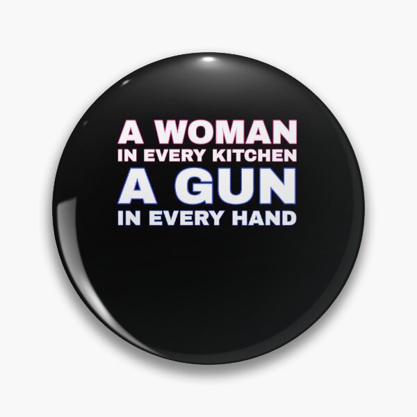 Item preview, A WOMAN IN EVERY KITCHEN A GUN IN EVERY HAND designed and sold by TahfahTk.