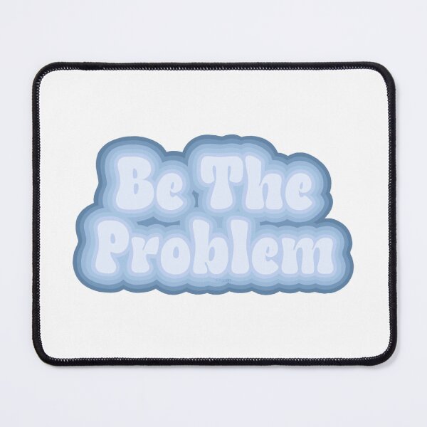 Item preview, Be the Problem babes designed and sold by FoliumDesigns.