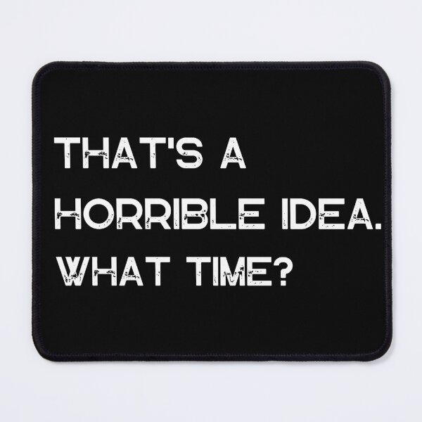 Item preview, That's Horrible Idea What Time designed and sold by AniArtPL.