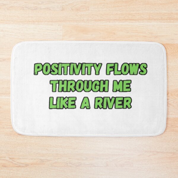 Item preview, Positivity Flows Through Me Like A River designed and sold by CapriCreatives.