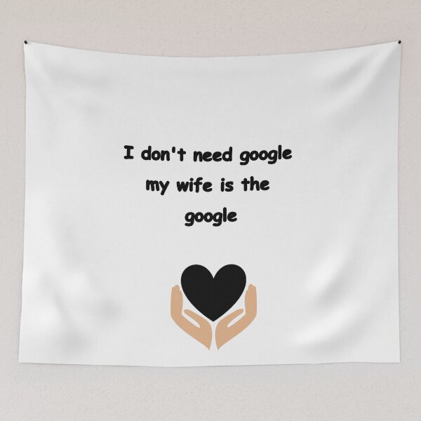 Item preview, i dont need google my wife knows everything . i dont need google my wife is the google designed and sold by paintingshouse0.