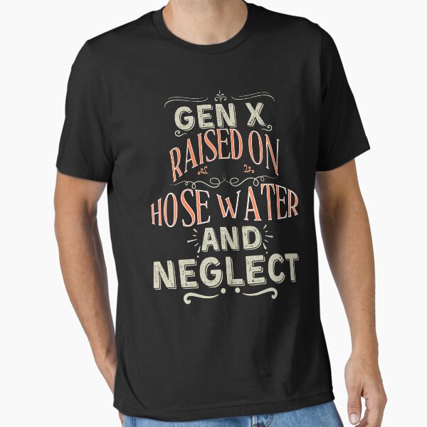 Item preview, Gen X Raised On Hose Water And Neglect Nostalgia Childhood designed and sold by HNKLifestyle.