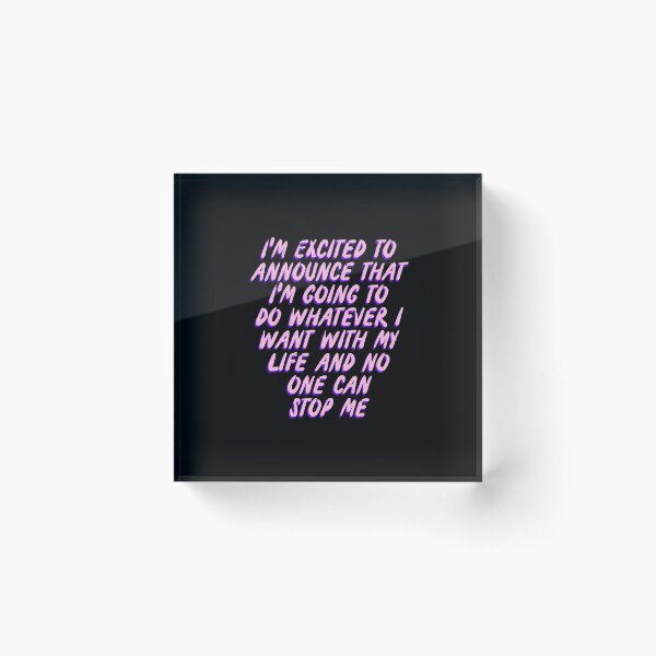 Item preview, I'm excited to announce that I'm going to do whatever I want whit my life and no one can stop me designed and sold by BritySpear.
