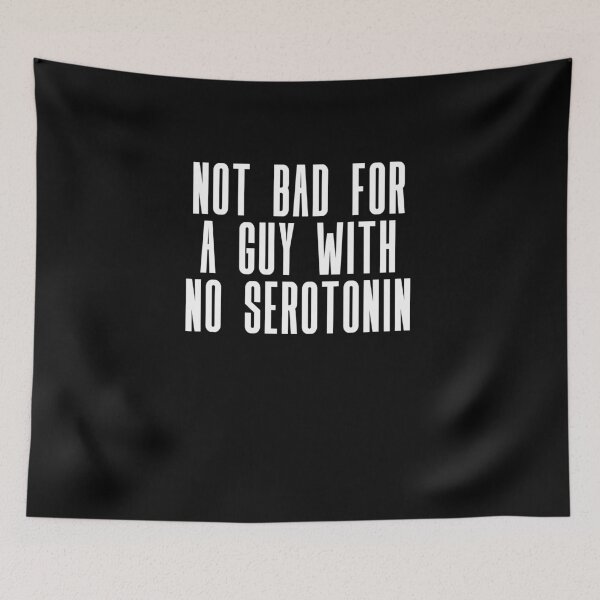Item preview, not bad for a guy with no serotonin designed and sold by BritySpear.