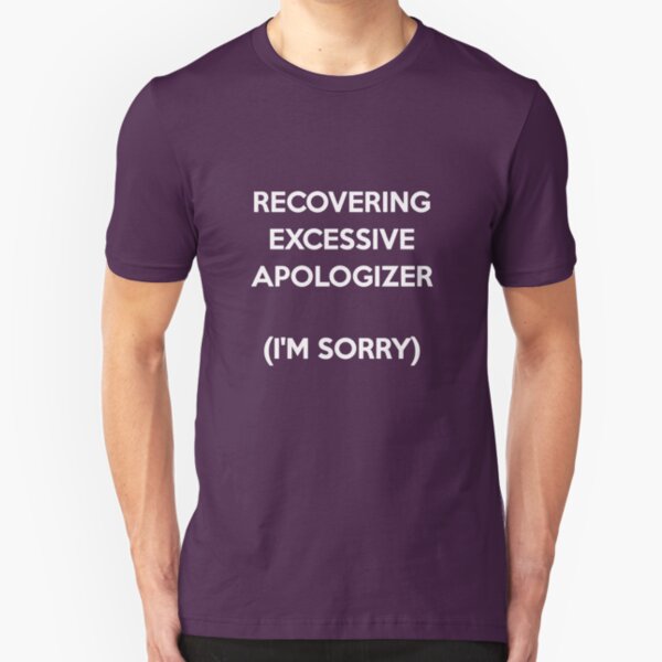 Recovering Excessive Apologizer Slim Fit T-Shirt
