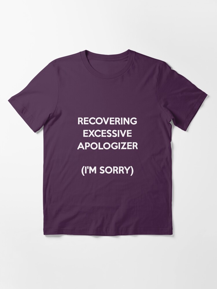 Alternate view of Recovering Excessive Apologizer Essential T-Shirt