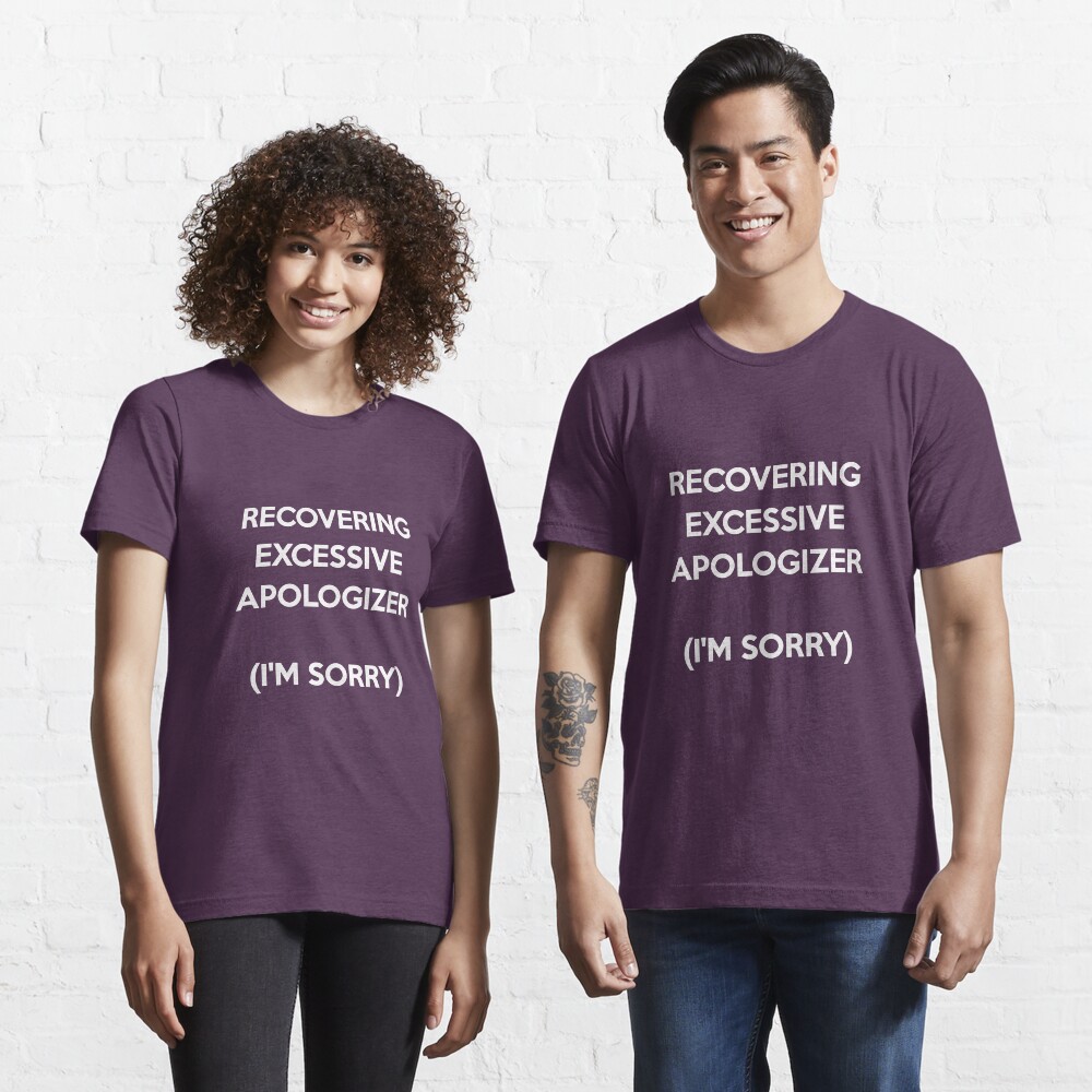 Recovering Excessive Apologizer Essential T-Shirt