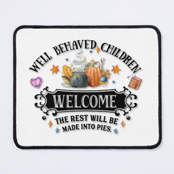 Item preview, Well Behaved Children Welcome the Rest Will Be Made Into Pies, AlaskaMagick designed and sold by Alaska Magick.
